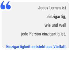 Zitat: ,,Jedes Lernen ist einzigartig, wie und weil jede Person einzigartig ist."